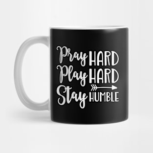 Pray Hard Play Hard Stay Humble Mug